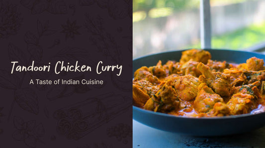 Tandoori Chicken Curry Recipe: A Taste of Indian Cuisine